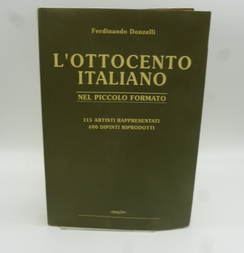 L'Ottocento italiano nel piccolo formato 115 artisti rappresentati, 400 dipinti riprodotti